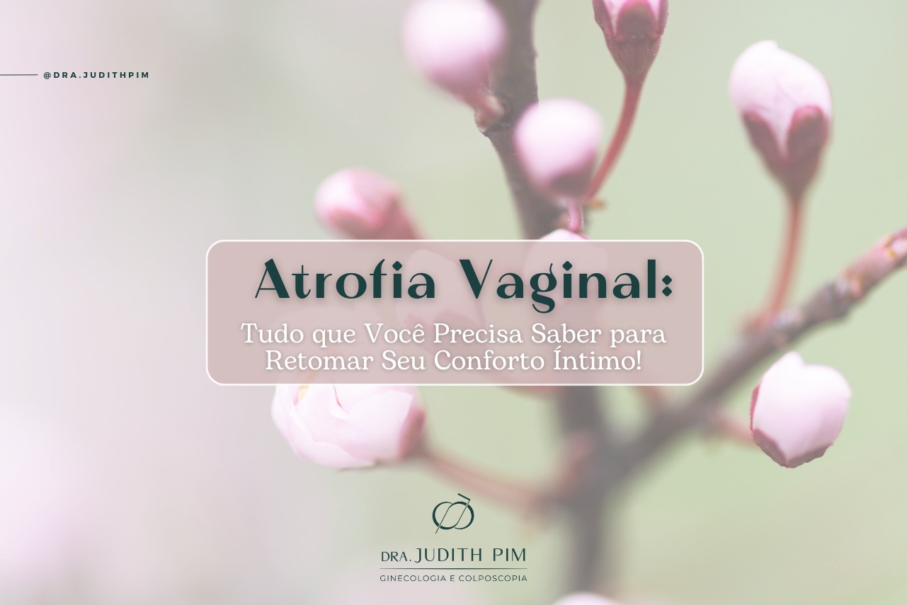 Atrofia Vaginal: Entenda o Problema