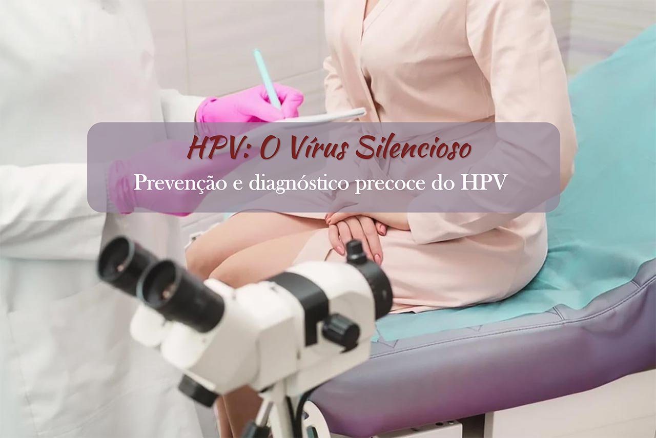 HPV: O V&iacute;rus Silencioso que Muitas Mulheres Carregam sem Saber