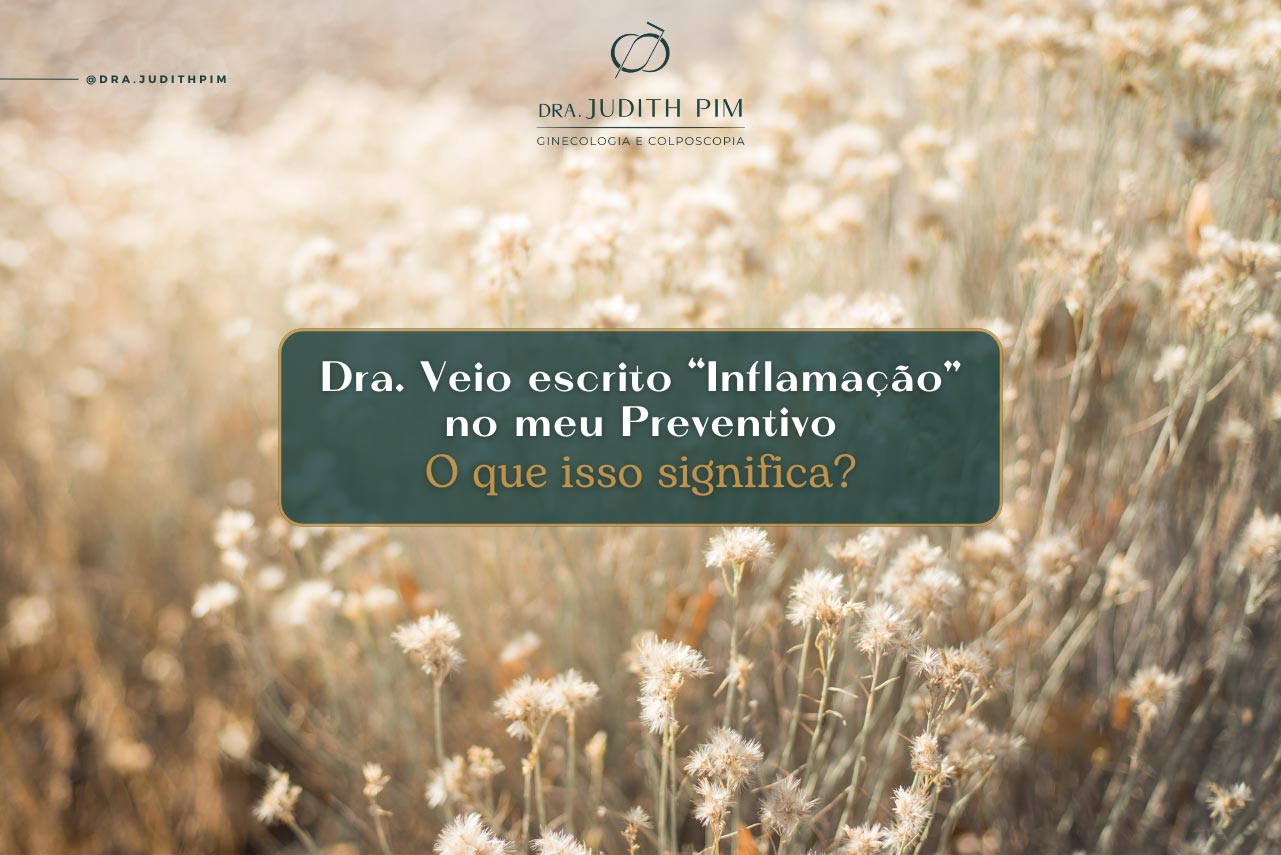 Inflamação no preventivo, o que isso significa?