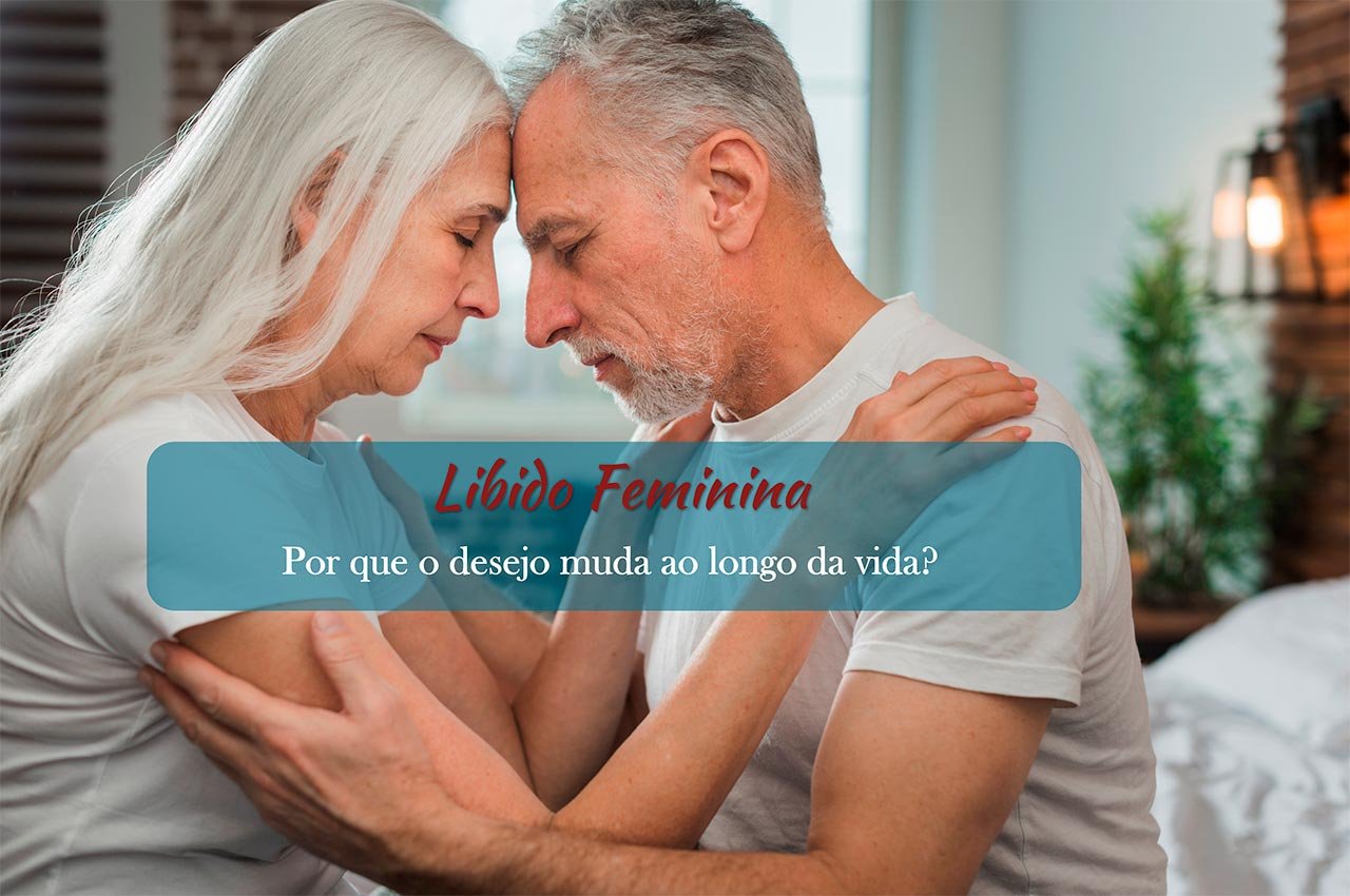 Libido Feminina: Por que o desejo muda ao longo da vida?