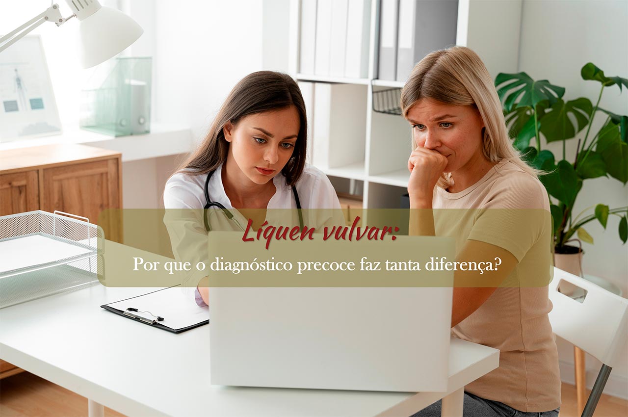 L&iacute;quen vulvar: por que o diagn&oacute;stico precoce faz tanta diferen&ccedil;a?