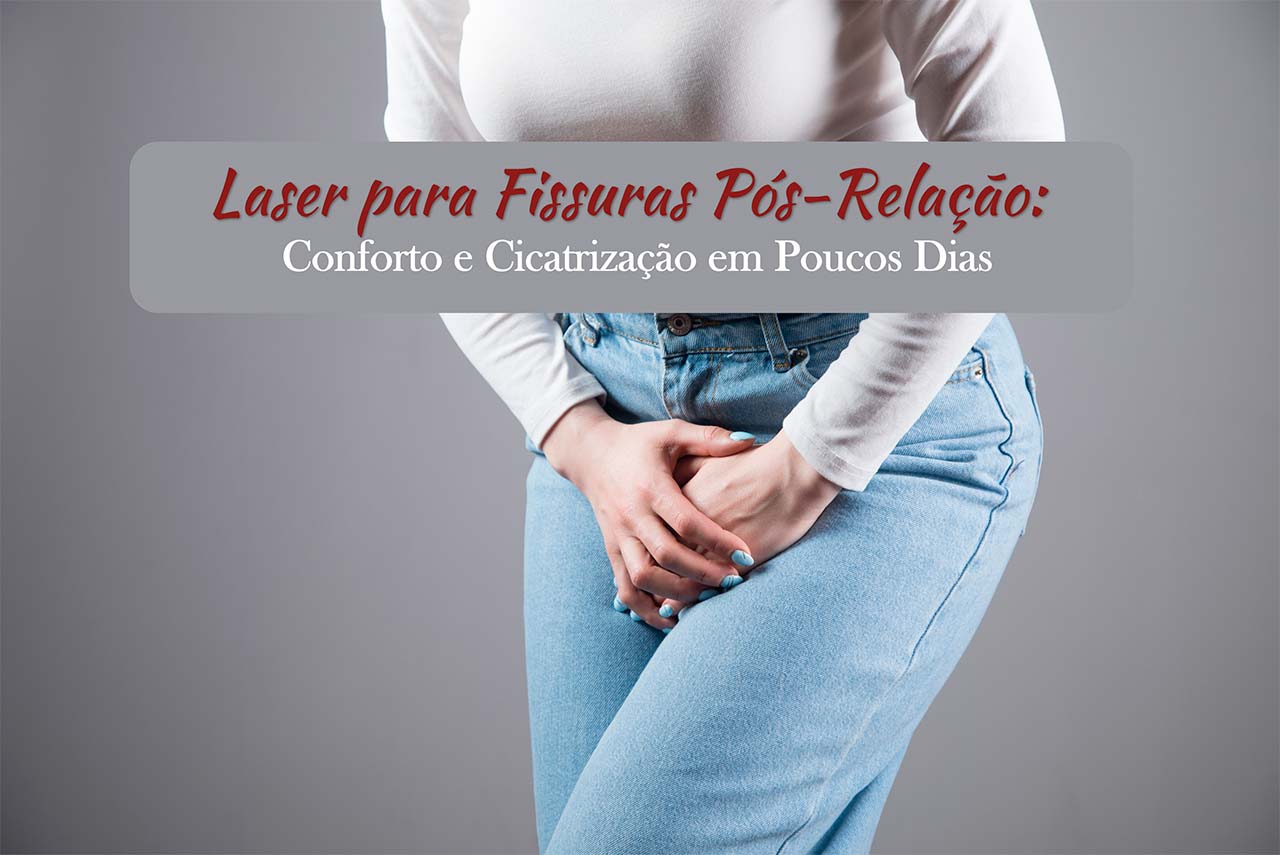 Laser para Fissuras Pós-Relação: Conforto e Cicatrização em Poucos Dias