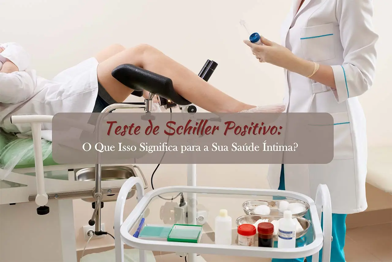 Teste de Schiller Positivo: O Que Isso Significa para a Sua Saúde Íntima?
