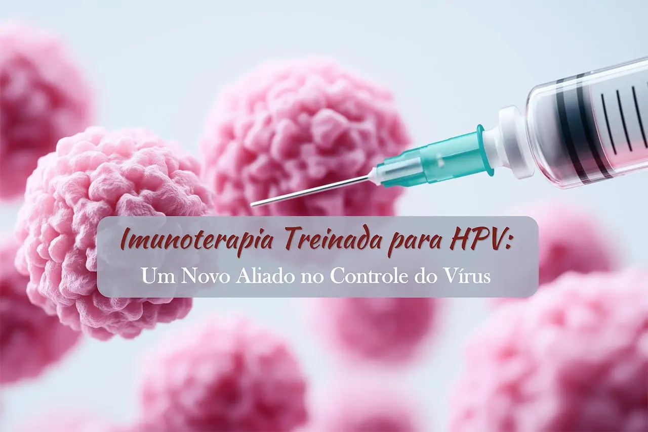 Imunoterapia Treinada para HPV: Um Novo Aliado no Controle do Vírus
