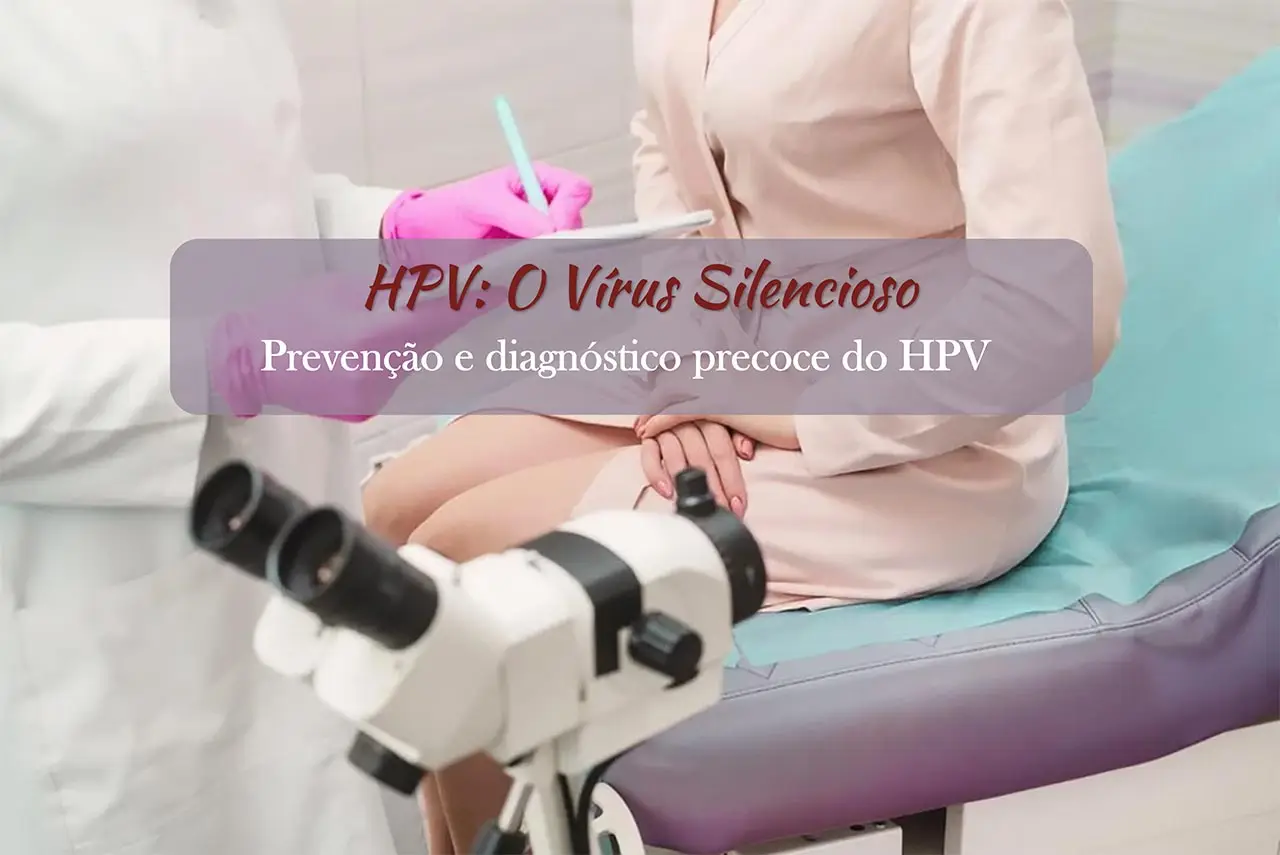 HPV: O Vírus Silencioso que Muitas Mulheres Carregam sem Saber