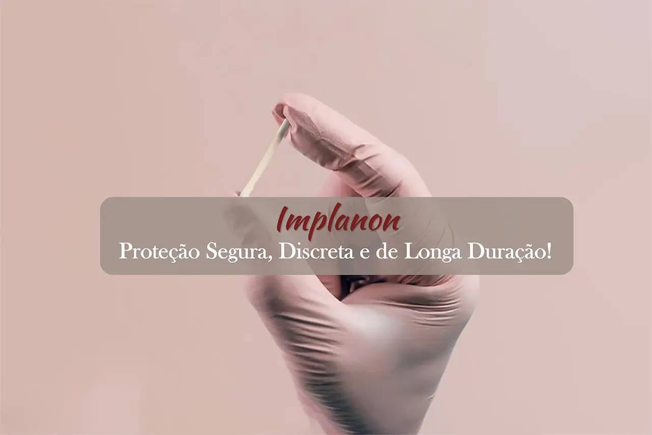 Implanon: O Método Contraceptivo Mais Seguro e Prático