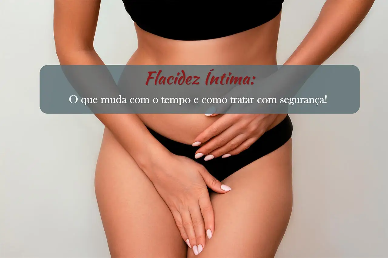 Flacidez &Iacute;ntima: O Que Muda com o Tempo e Como Tratar com Seguran&ccedil;a