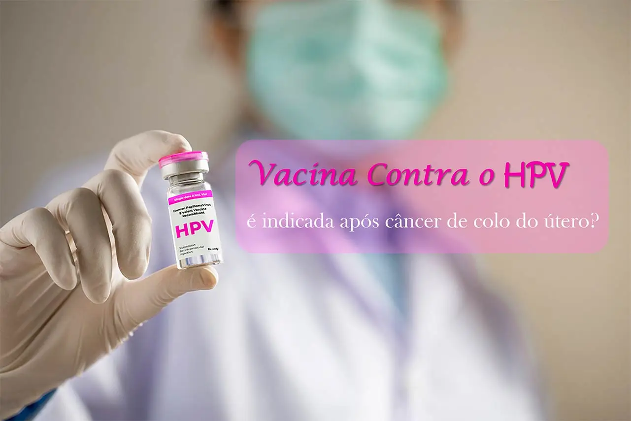 Vacina contra o HPV após o câncer do colo do útero: posso tomar?