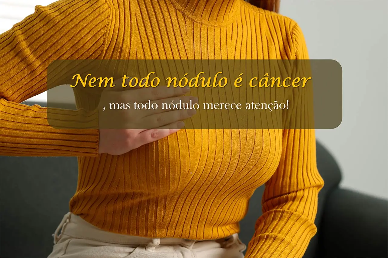 Nódulo na Mama Nem Sempre é Câncer. Saiba Quando se Preocupar!