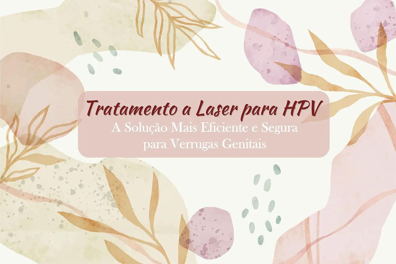 Tratamento a Laser para HPV: A Solução Mais Eficiente e Segura para Verrugas Genitais